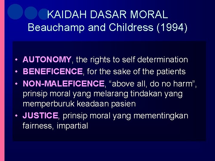 KAIDAH DASAR MORAL Beauchamp and Childress (1994) • AUTONOMY, the rights to self determination