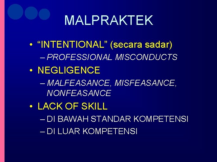 MALPRAKTEK • “INTENTIONAL” (secara sadar) – PROFESSIONAL MISCONDUCTS • NEGLIGENCE – MALFEASANCE, MISFEASANCE, NONFEASANCE