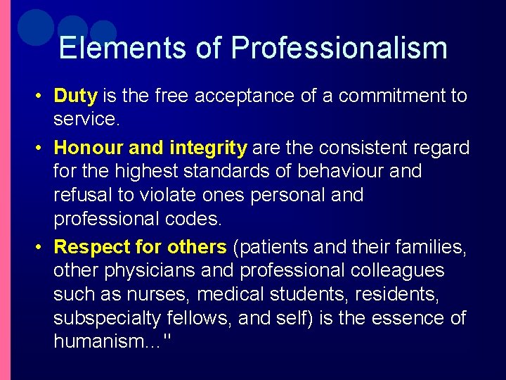 Elements of Professionalism • Duty is the free acceptance of a commitment to service.