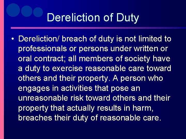 Dereliction of Duty • Dereliction/ breach of duty is not limited to professionals or