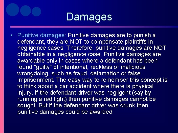 Damages • Punitive damages: Punitive damages are to punish a defendant, they are NOT