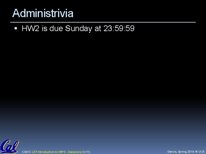 Administrivia HW 2 is due Sunday at 23: 59 CS 61 C L 07 Administrivia HW 2 is due Sunday at 23: 59 CS 61 C L 07