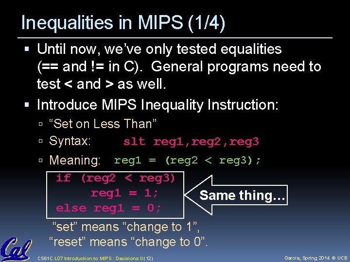 Inequalities in MIPS (1/4) Until now, we’ve only tested equalities (== and != in Inequalities in MIPS (1/4) Until now, we’ve only tested equalities (== and != in