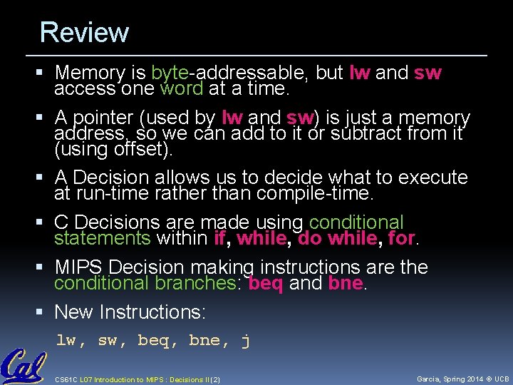 Review Memory is byte-addressable, but lw and sw access one word at a time. Review Memory is byte-addressable, but lw and sw access one word at a time.