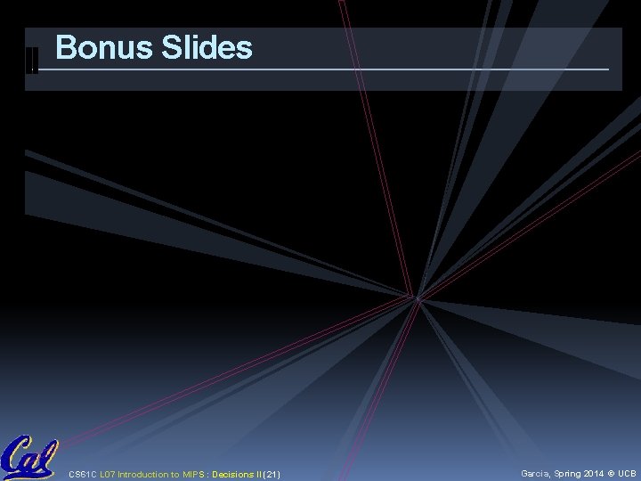 Bonus Slides CS 61 C L 07 Introduction to MIPS : Decisions II (21) Bonus Slides CS 61 C L 07 Introduction to MIPS : Decisions II (21)