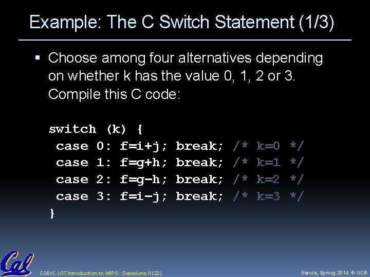 Example: The C Switch Statement (1/3) Choose among four alternatives depending on whether k Example: The C Switch Statement (1/3) Choose among four alternatives depending on whether k