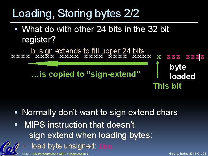 Loading, Storing bytes 2/2 What do with other 24 bits in the 32 bit Loading, Storing bytes 2/2 What do with other 24 bits in the 32 bit