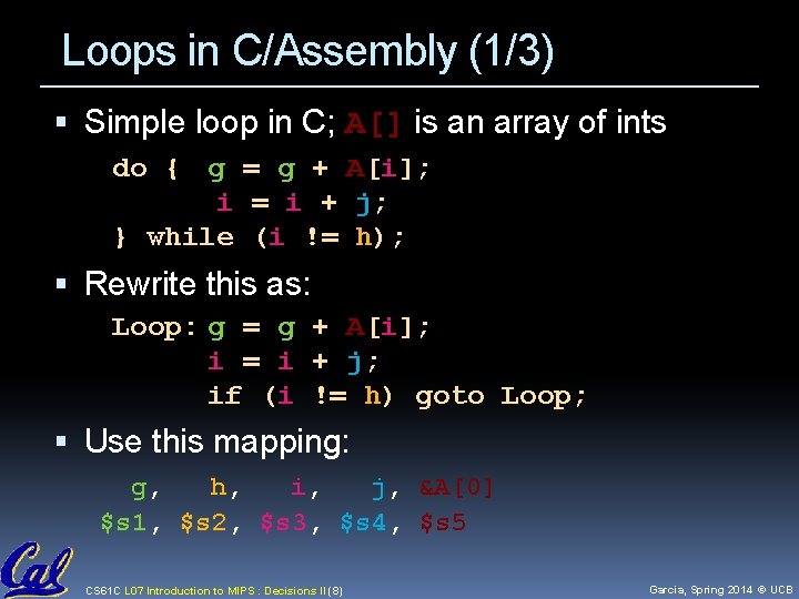 Loops in C/Assembly (1/3) Simple loop in C; A[] is an array of ints