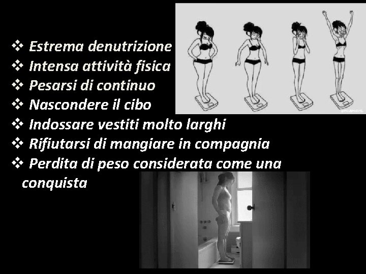 v Estrema denutrizione v Intensa attività fisica v Pesarsi di continuo v Nascondere il