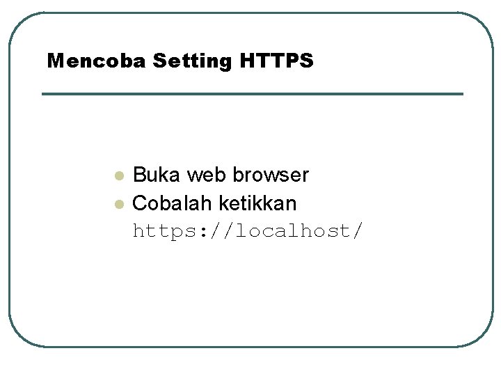 Mencoba Setting HTTPS l l Buka web browser Cobalah ketikkan https: //localhost/ 