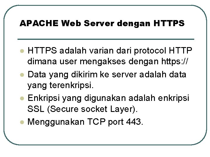 APACHE Web Server dengan HTTPS l l HTTPS adalah varian dari protocol HTTP dimana