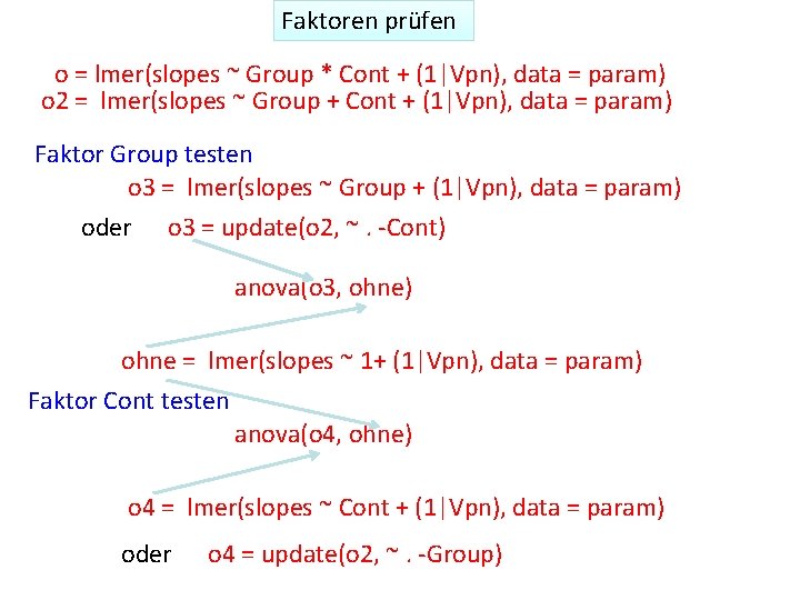 Faktoren prüfen o = lmer(slopes ~ Group * Cont + (1|Vpn), data = param)