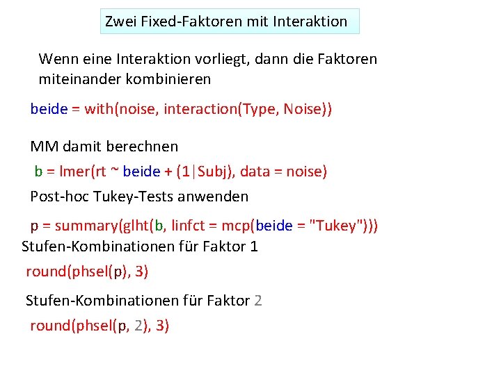 Zwei Fixed‐Faktoren mit Interaktion Wenn eine Interaktion vorliegt, dann die Faktoren miteinander kombinieren beide
