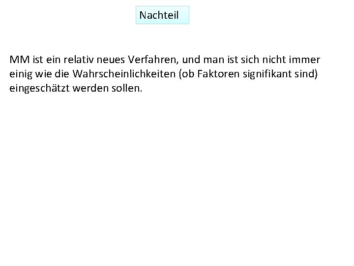 Nachteil MM ist ein relativ neues Verfahren, und man ist sich nicht immer einig