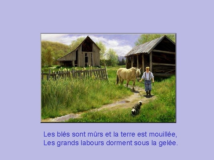 Les blés sont mûrs et la terre est mouillée, Les grands labours dorment sous