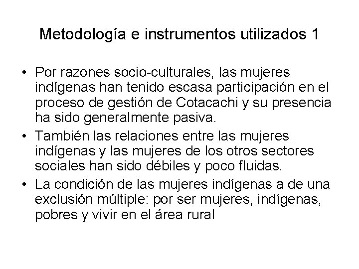 Metodología e instrumentos utilizados 1 • Por razones socio-culturales, las mujeres indígenas han tenido