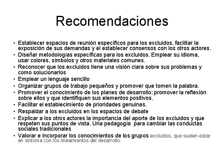 Recomendaciones • Establecer espacios de reunión específicos para los excluidos, facilitar la exposición de