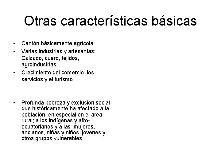 Otras características básicas • • Cantón básicamente agrícola Varias industrias y artesanías: Calzado, cuero,