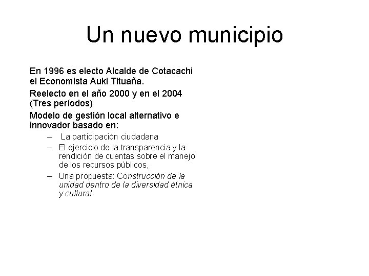 Un nuevo municipio En 1996 es electo Alcalde de Cotacachi el Economista Auki Tituaña.