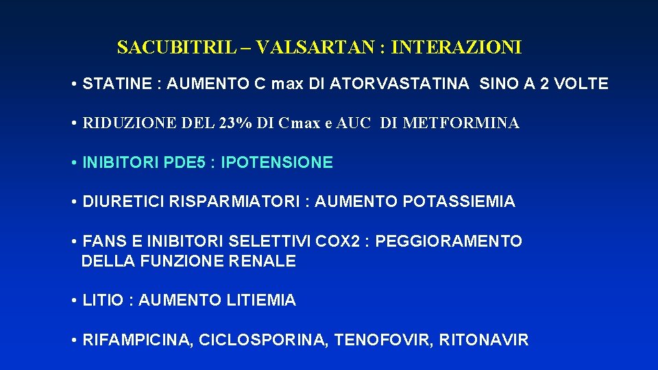 SACUBITRIL – VALSARTAN : INTERAZIONI • STATINE : AUMENTO C max DI ATORVASTATINA SINO