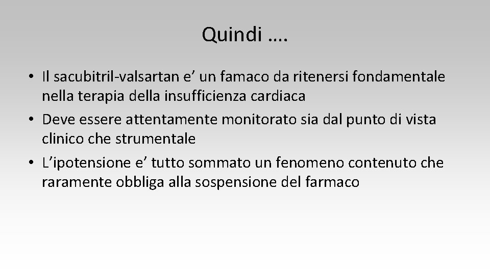 Quindi …. • Il sacubitril-valsartan e’ un famaco da ritenersi fondamentale nella terapia della