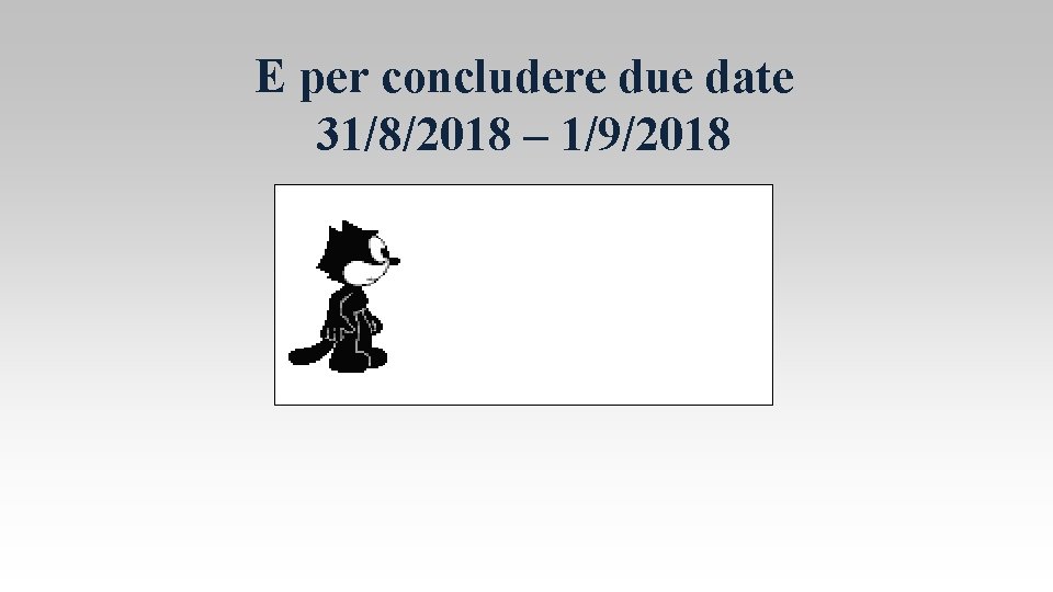 E per concludere due date 31/8/2018 – 1/9/2018 