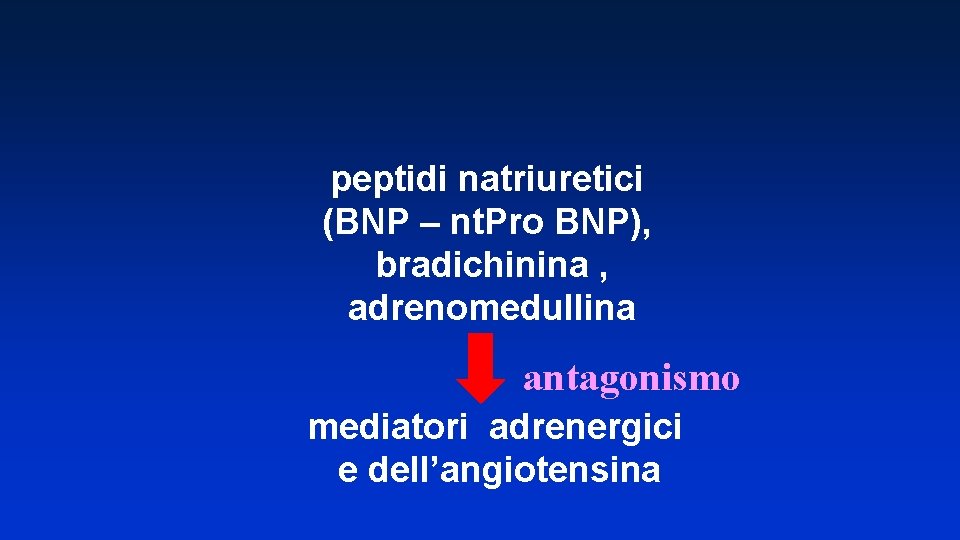 peptidi natriuretici (BNP – nt. Pro BNP), bradichinina , adrenomedullina antagonismo mediatori adrenergici e