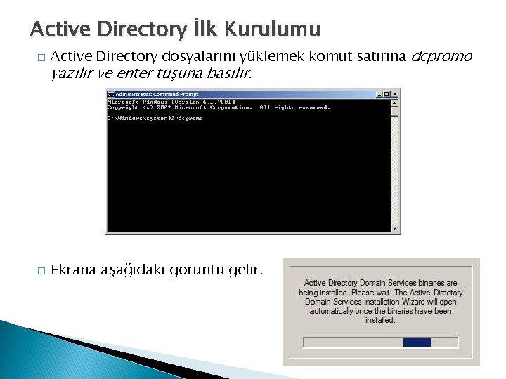 Active Directory İlk Kurulumu � Active Directory dosyalarını yüklemek komut satırına dcpromo � Ekrana