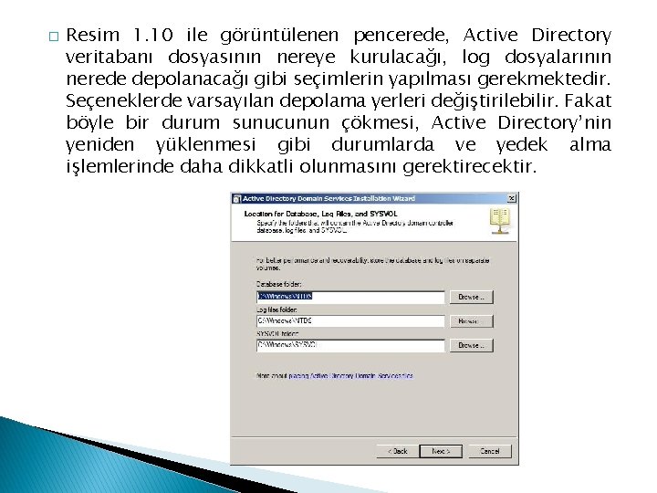 � Resim 1. 10 ile görüntülenen pencerede, Active Directory veritabanı dosyasının nereye kurulacağı, log