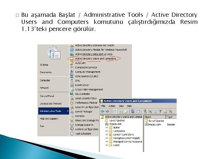 � Bu aşamada Başlat / Administrative Tools / Active Directory Users and Computers komutunu