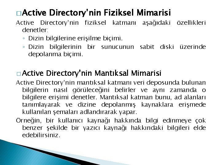 � Active Directory’nin Fiziksel Mimarisi Active Directory’nin fiziksel katmanı aşağıdaki özellikleri denetler: ◦ Dizin
