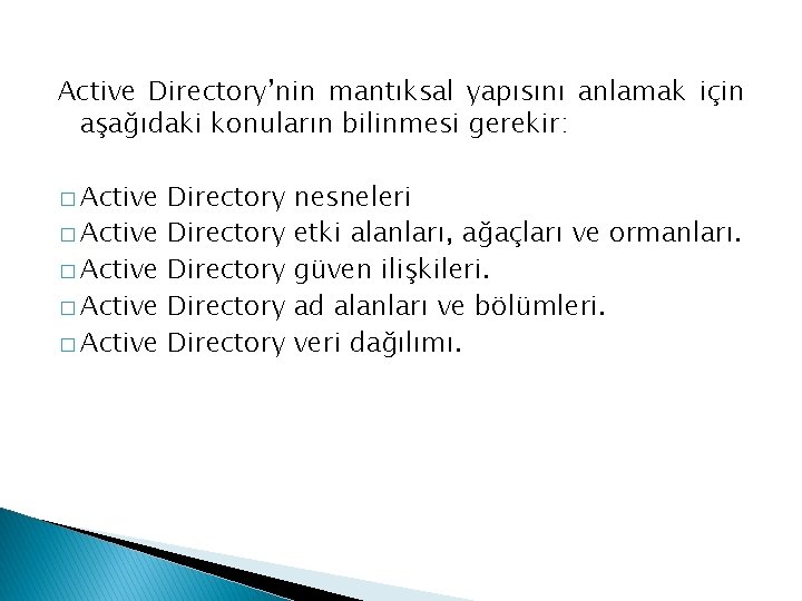 Active Directory’nin mantıksal yapısını anlamak için aşağıdaki konuların bilinmesi gerekir: � Active � Active
