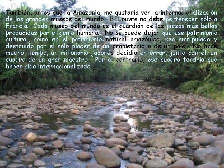 También, antes que la Amazonía, me gustaría ver la internacionalización de los grandes museos