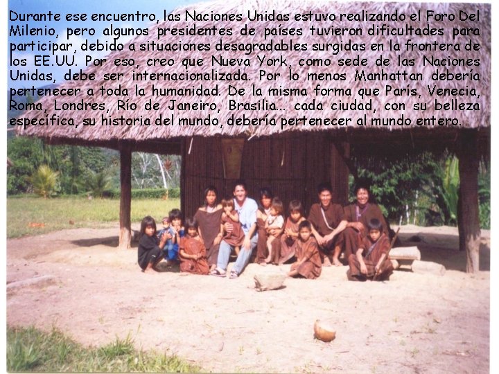 Durante ese encuentro, las Naciones Unidas estuvo realizando el Foro Del Milenio, pero algunos