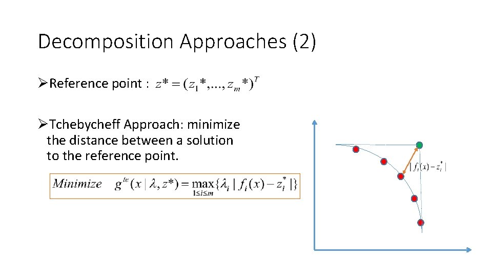 Decomposition Approaches (2) ØReference point : ØTchebycheff Approach: minimize the distance between a solution