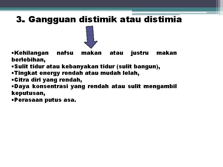 3. . Gangguan distimik atau distimia • Kehilangan nafsu makan atau justru makan berlebihan,