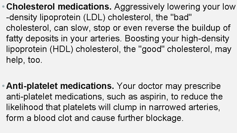  • Cholesterol medications. Aggressively lowering your low -density lipoprotein (LDL) cholesterol, the "bad"