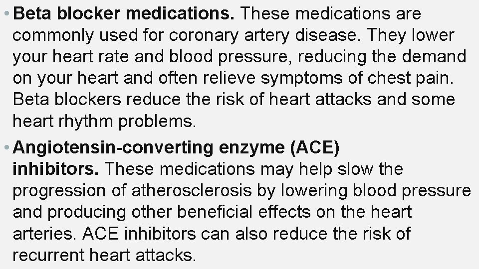  • Beta blocker medications. These medications are commonly used for coronary artery disease.