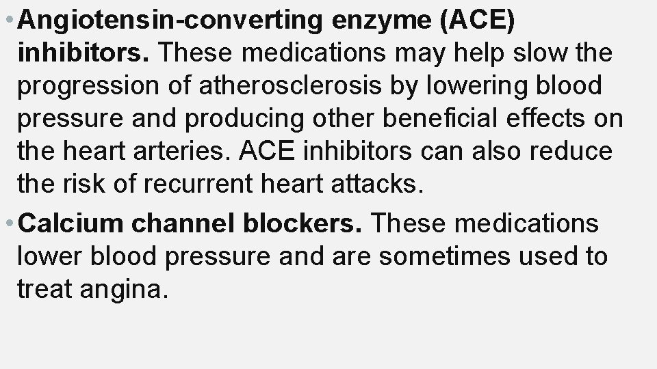  • Angiotensin-converting enzyme (ACE) inhibitors. These medications may help slow the progression of