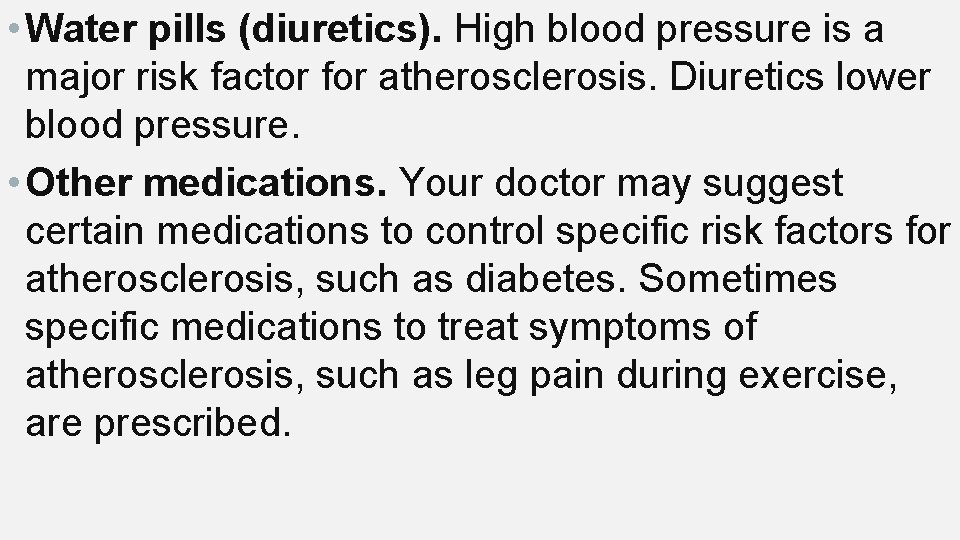  • Water pills (diuretics). High blood pressure is a major risk factor for