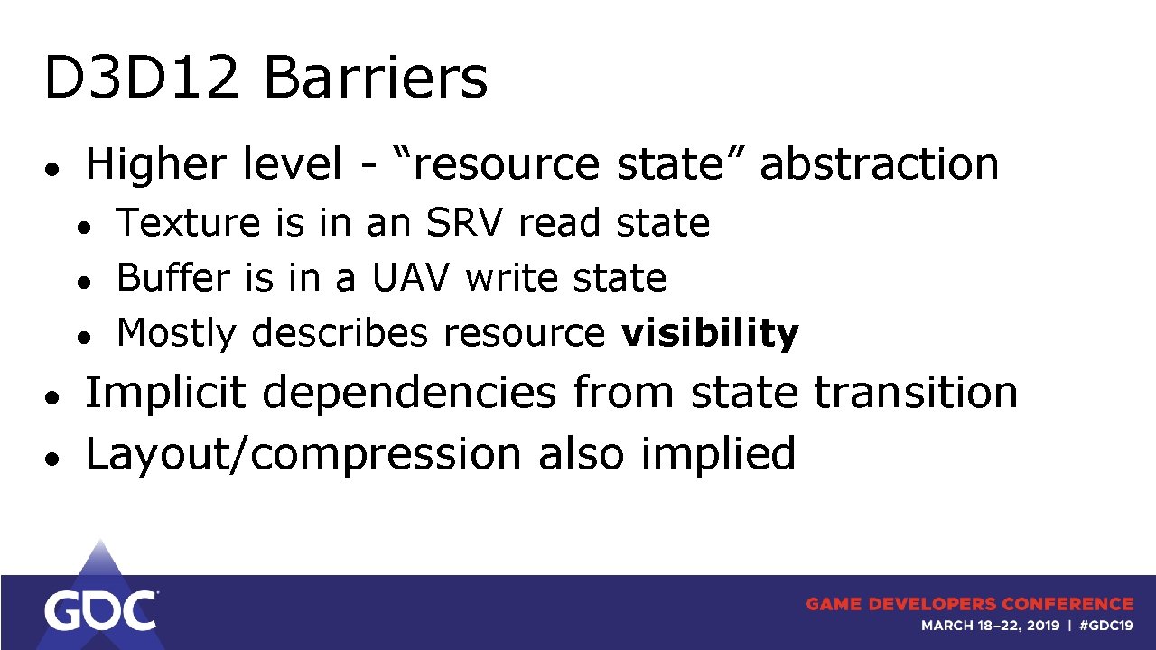 D 3 D 12 Barriers ● Higher level - “resource state” abstraction ● ●