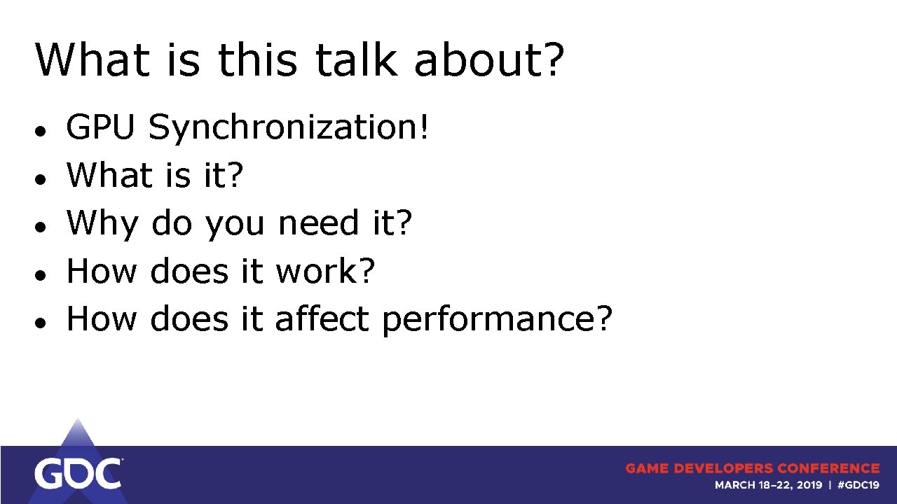 What is this talk about? ● ● ● GPU Synchronization! What is it? Why