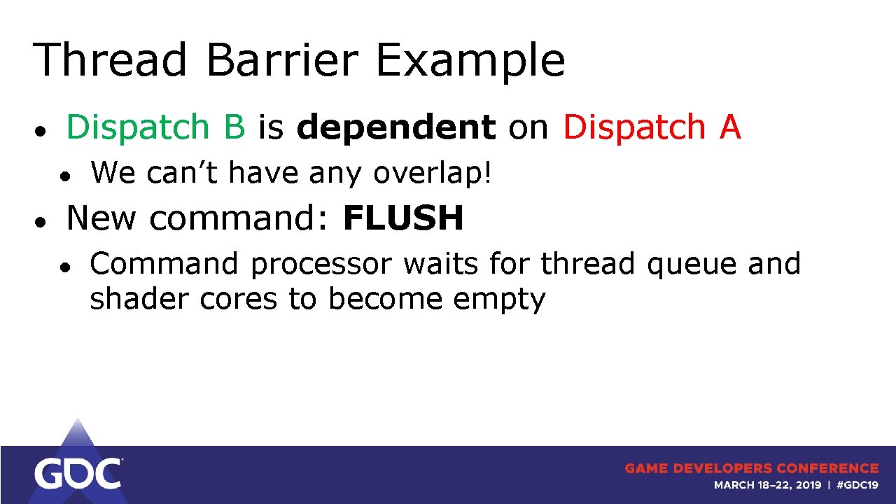 Thread Barrier Example ● Dispatch B is dependent on Dispatch A ● ● We
