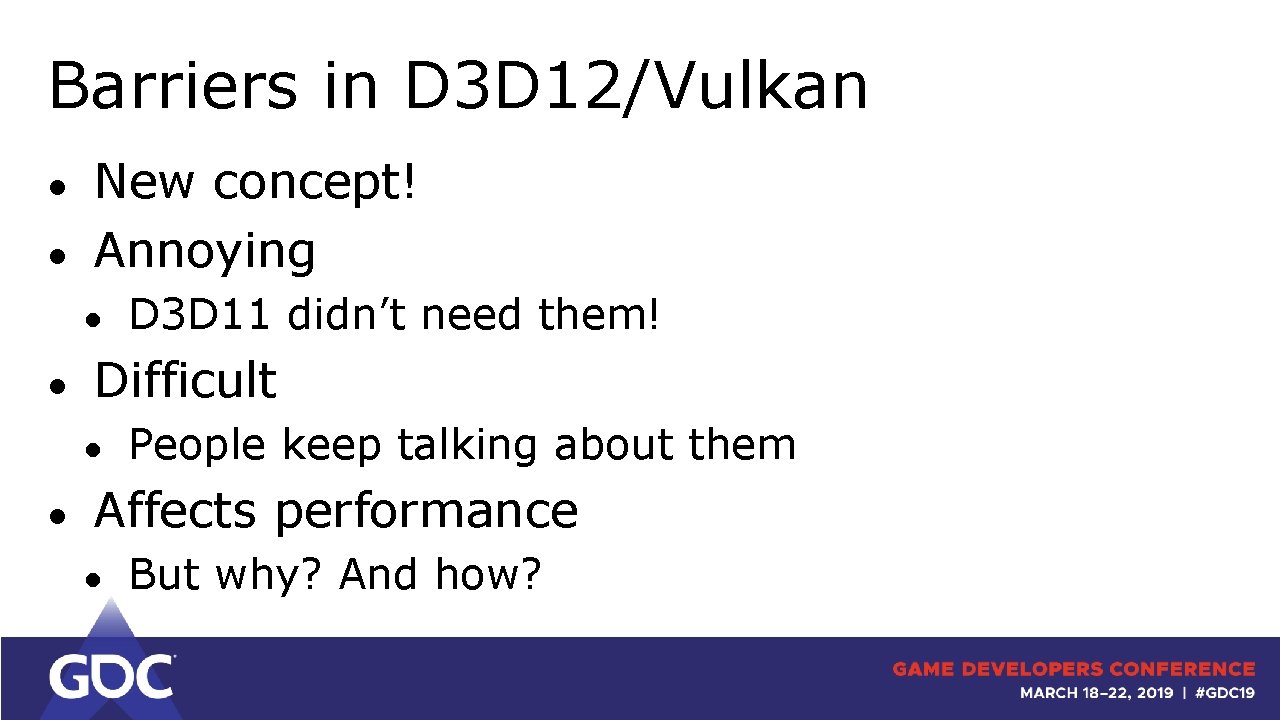 Barriers in D 3 D 12/Vulkan ● ● New concept! Annoying ● ● Difficult