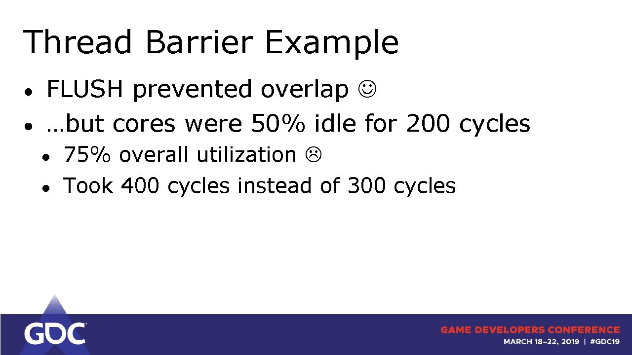 Thread Barrier Example ● ● FLUSH prevented overlap …but cores were 50% idle for