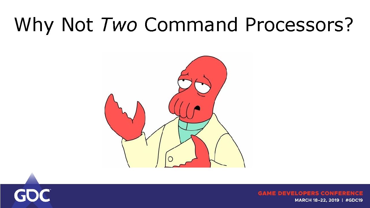 Why Not Two Command Processors? 