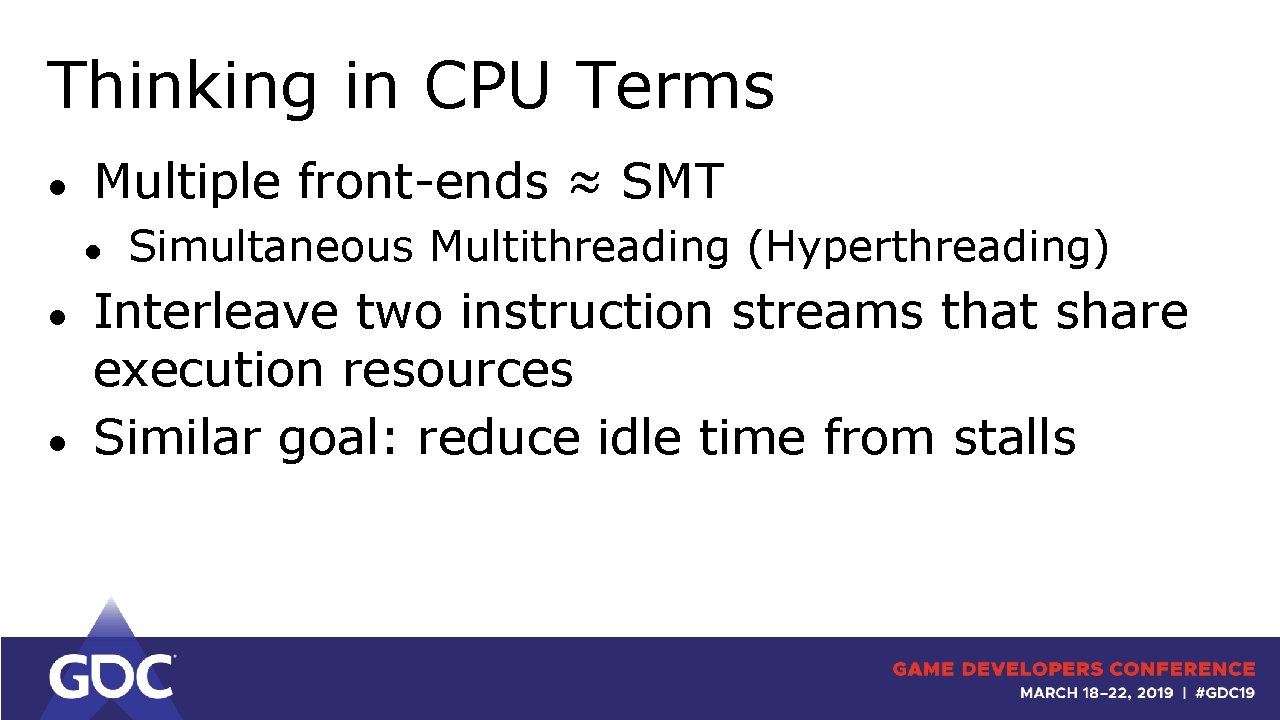 Thinking in CPU Terms ● Multiple front-ends ≈ SMT ● ● ● Simultaneous Multithreading