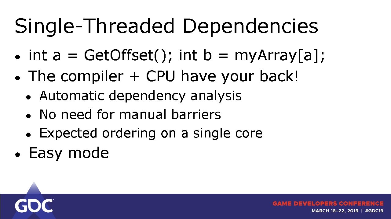 Single-Threaded Dependencies ● ● int a = Get. Offset(); int b = my. Array[a];