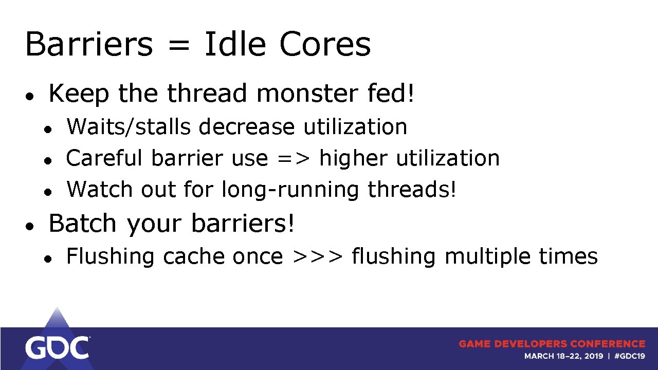 Barriers = Idle Cores ● Keep the thread monster fed! ● ● Waits/stalls decrease