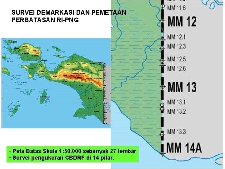 SURVEI DEMARKASI DAN PEMETAAN PERBATASAN RI-PNG • Peta Batas Skala 1: 50. 000 sebanyak